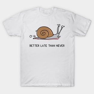 Better late than never T-Shirt